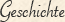 Geschichte