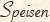 Speisen